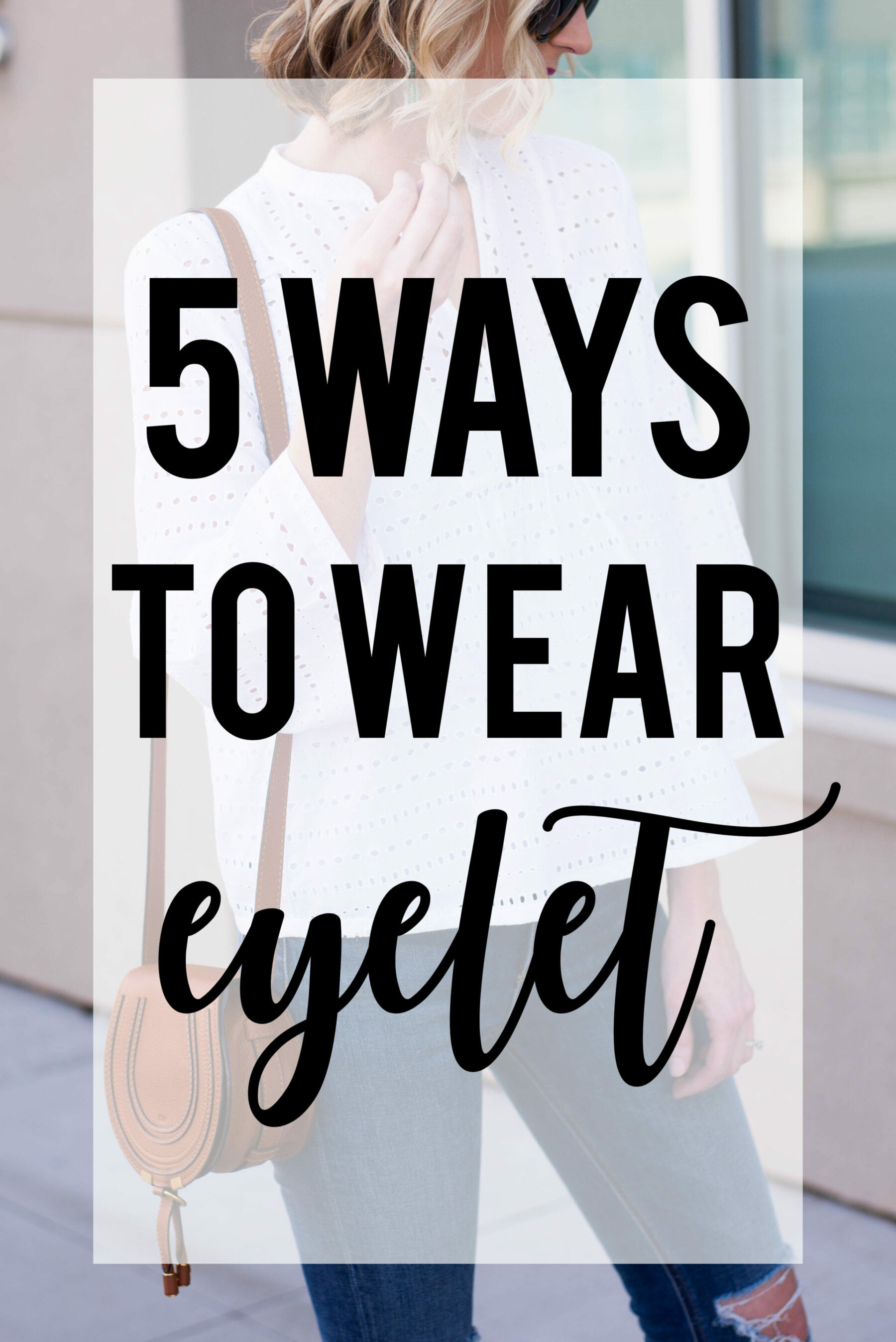 5 Ways to Wear Eyelet - Straight A Style